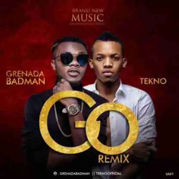 Tekno - GO Remix Ft Grenada Badman